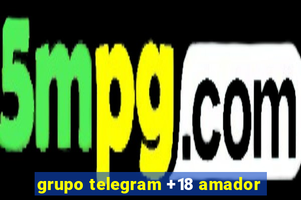 grupo telegram +18 amador